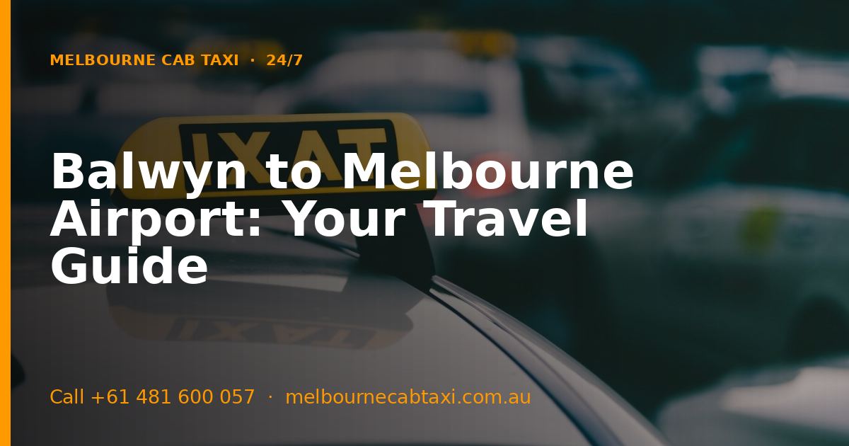 Balwyn to Melbourne Airport: Your Travel Guide