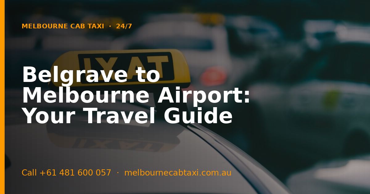 Belgrave to Melbourne Airport: Your Travel Guide