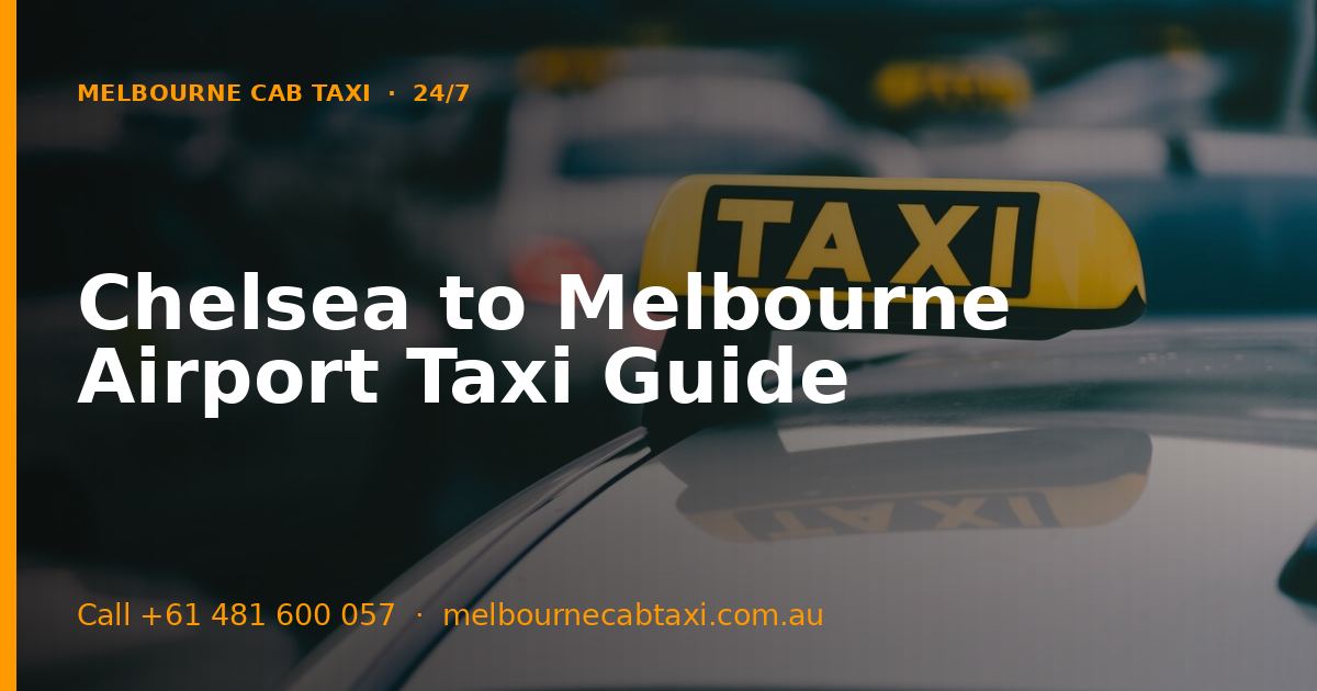 Chelsea to Melbourne Airport Taxi Guide
