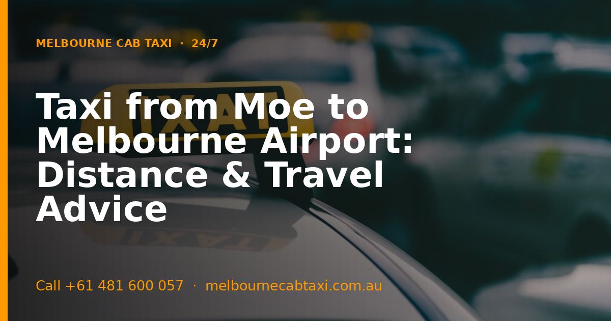 Taxi from Moe to Melbourne Airport: Distance & Travel Advice