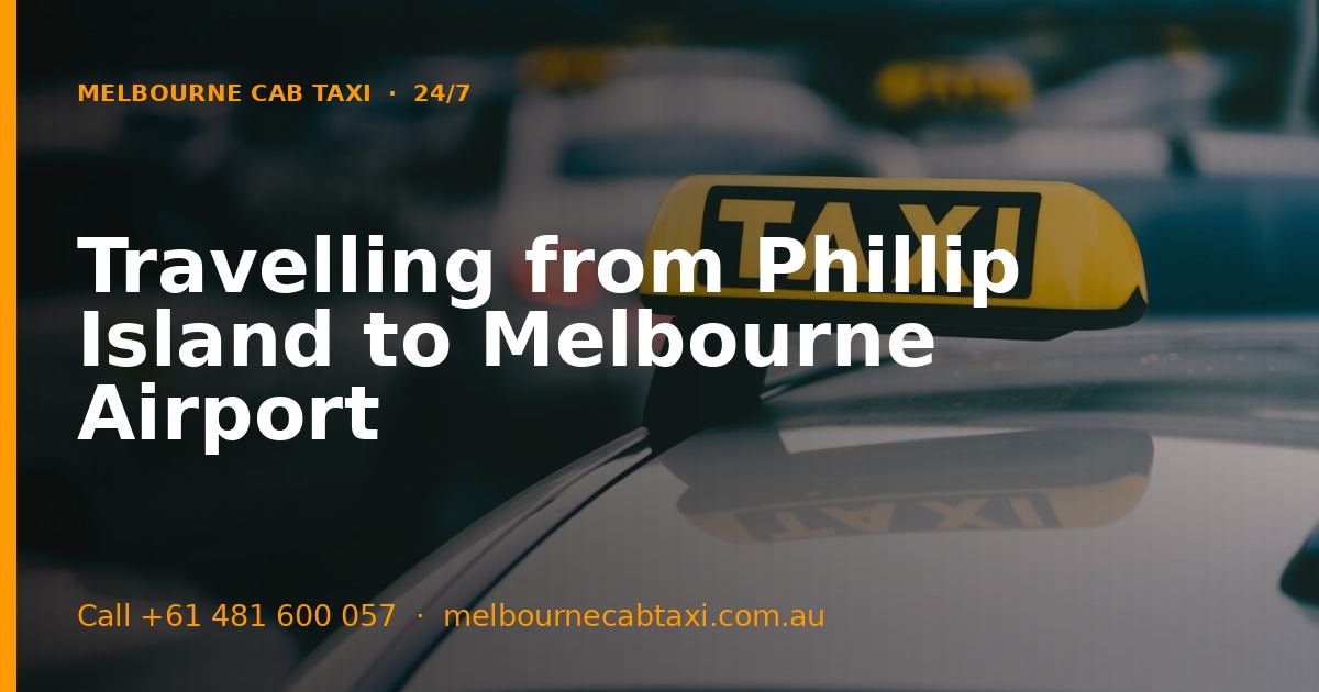 Travelling from Phillip Island to Melbourne Airport